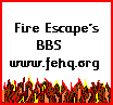 Visit
                                                  Fire Escape's BBS